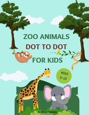 Zoo Animals Dot To Dot For Kids: Zoo Animals Dot to Dot for Kids: Fun Animal Puzzles for Children Aged 6-10 with Easy to Follow Numbered Connect the Dots