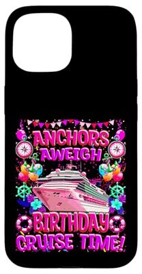 Anchors Aweigh - Birthday Cruise Time Nautical Funny Tee Case for iPhone 15