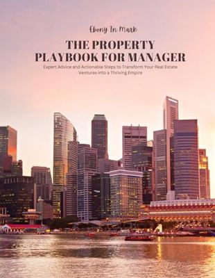 The Property Playbook for Manager: Expert Advice and Actionable Steps to Transform Your Real Estate Ventures into a Thriving Empire