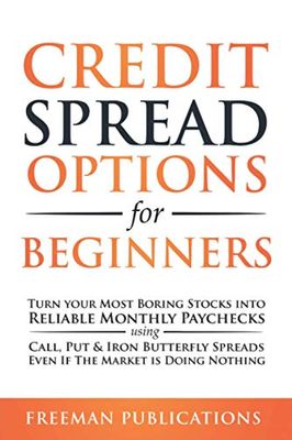 Credit Spread Options for Beginners: Turn Your Most Boring Stocks into Reliable Monthly Paychecks using Call, Put & Iron Butterfly Spreads - Even If The Market is Doing Nothing: 2