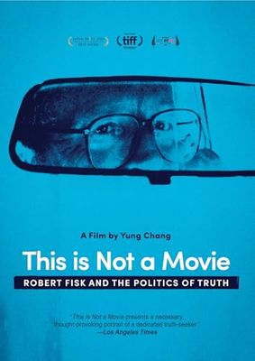 This Is Not A Movie: Robert Fisk And The Politics Of Truth