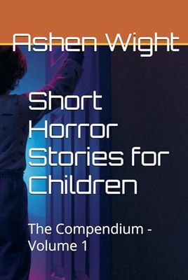 Short Horror Stories for Children: The Compendium - Volume 1
