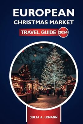 European Christmas Market Travel Guide 2024: Discover Festive Destinations, Food, Holiday Season and Insider Tips