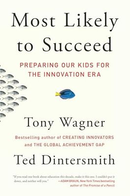 Most Likely to Succeed: Preparing Our Kids for the Innovation Era