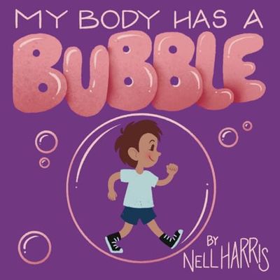 My Body has a Bubble: Understanding, Respecting and Protecting Personal Space (2) (Neurodiversity Without All the Terminology)