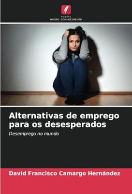 Alternativas de emprego para os desesperados: Desemprego no mundo