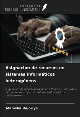 Asignación de recursos en sistemas informáticos heterogéneos: Asignación de recursos basada en ETC para minimizar el tiempo de makespan en sistemas informáticos heterogéneos