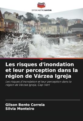 Les risques d'inondation et leur perception dans la région de Várzea Igreja: Les risques d'inondation et leur perception dans la région de Várzea Igreja, Cap-Vert