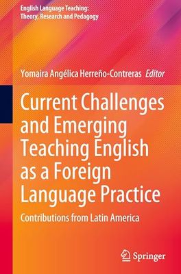 Current Challenges and Emerging Teaching English As a Foreign Language Practice: Contributions from Latin America