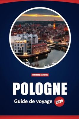 Pologne Guide De Voyage 2025: Aperçu local, culture, histoire et conseils pratiques pour explorer Cracovie, Varsovie, Gdańsk, etc.