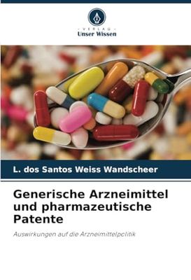 Generische Arzneimittel und pharmazeutische Patente: Auswirkungen auf die Arzneimittelpolitik
