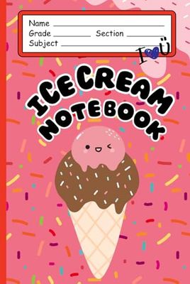 Ice Cream Dreams Notebook: Cute Lined Journal for Sweet Notes, Doodles & Summer Fun: An Ice Cream Lover’s Notebook for Everyday Smiles (Scoop It Up)