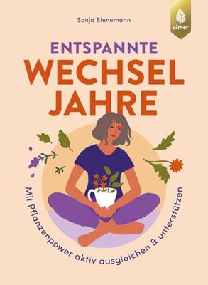Entspannte Wechseljahre: Mit Pflanzenpower aktiv ausgleichen & unterstützen. Schlafstörungen, Stimmungsschwankungen, Hitzewallungen, Schweißausbrüche, ... und vieles mehr mit Naturheilkunde lindern