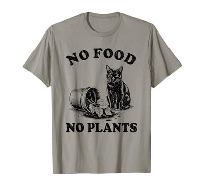 No Food No Plants Cat Plant Kitten Plants Cat Lover T-Shirt