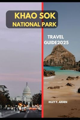 KHAO SOK NATIONAL PARK TRAVEL GUIDE 2025 (Epic Journeys 2025: The Complete Travel Guide Collection)