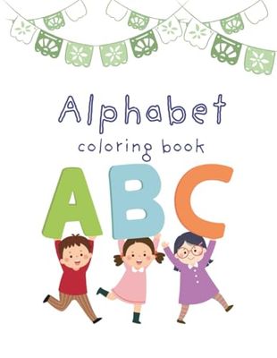 ABC Coloring Book for Kids Ages 2-5 | Learn the Alphabet with Fun animals, things with Coloring!: Toddler and Kids Coloring Book