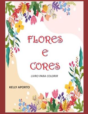 FLORES E CORES: LIVRO PARA COLORIR