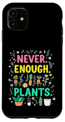 Never Enough Plants Funny Plant Addict Case for iPhone 11