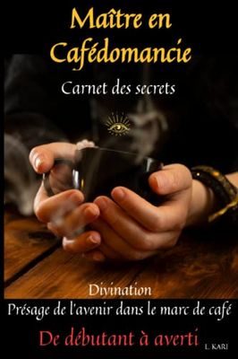 Maître en cafédomancie carnet des secrets: cafedomancie - cafeologie - medium - livre voyance - livre de voyance - guide de la voyance - voyance amour - tapis voyance - voyance astrologie