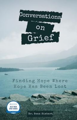 Conversations on Grief: Finding Hope Where Hope Has Been Lost