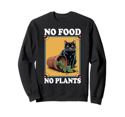 No Food No Plants Cat Plant Kitten Plants Cat Lover Sweatshirt