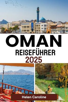 OMAN Reiseführer 2025: Entdecken Sie zeitlose Wüsten, majestätische Berge und Meereswunder mit lokalen Einblicken und Expertentipps