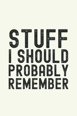 Stuff I Should Probably Remember: Funny Gift Notebook & Journal, Gift For Women, Men, Seniors, Co-workers, Friends and Family, Employees, Team, Adults, Boss.110 Pages
