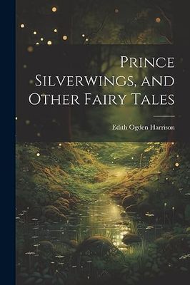 Prince Silverwings, and Other Fairy Tales