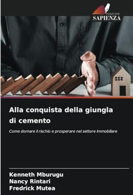 Alla conquista della giungla di cemento: Come domare il rischio e prosperare nel settore immobiliare