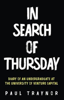 In Search of Thursday: Diary of an Undergraduate at the University of Venture Capital