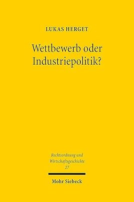 Wettbewerb oder Industriepolitik?: Die Europäische Fusionskontrolle als Spielball nationaler Wirtschaftspolitiken (1958-1989)