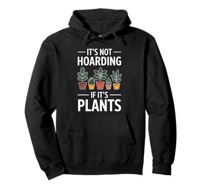 Hoarding Plants Funny Plant Pullover Hoodie