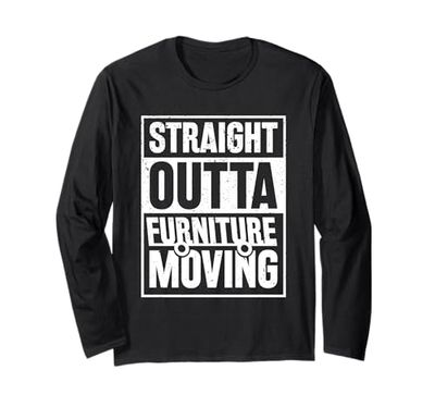 Furniture Mover - Straight outta Furniture Moving Long Sleeve T-Shirt