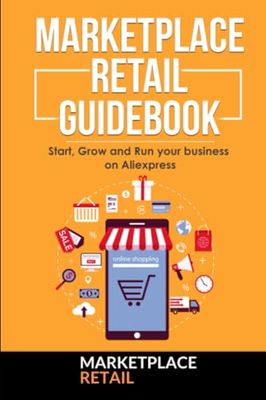 Marketplace Retail Guidebook - Aliexpress: Start,Grow and Run your Business on Marketplaces (Marketplace Retail Guidebooks)