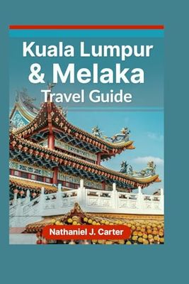 Kuala Lumpur & Melaka Travel Guide 2025: Discover Malaysia’s Modern Wonders and Historical Highlights