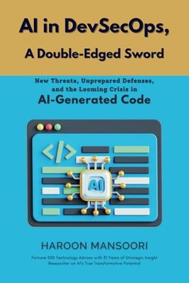 AI in DevSecOps, A Double-Edged Sword: New Threats, Unprepared Defenses, and the Looming Crisis in AI-Generated Code