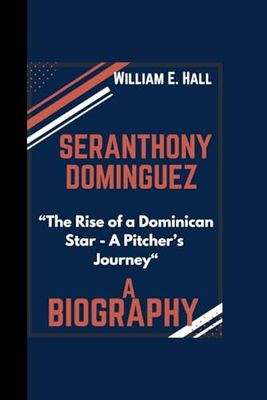 SERANTHONY DOMINGUEZ BIOGRAPHY: “The Rise of a Dominican Star - A Pitcher’s Journey“