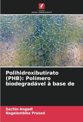 Polihidroxibutirato (PHB): Polímero biodegradável à base de