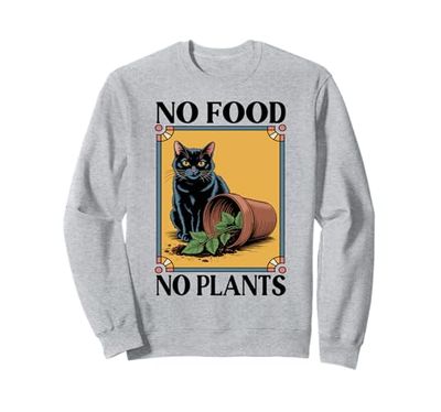 No Food No Plants Cat Plant Kitten Plants Cat Lover Sweatshirt