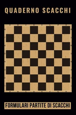 Quaderno Scacchi - Formulari Partite di Scacchi: 100 partite: Annota le tue mosse - analizza le tue strategie e Tattiche di Gioco - registro delle ... - regalo ideale per gli amanti degli scacchi