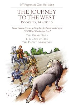 The Journey to the West, Books 13, 14 and 15: Three Classic Stories in Simplified Chinese and Pinyin, 1500 Word Vocabulary Level