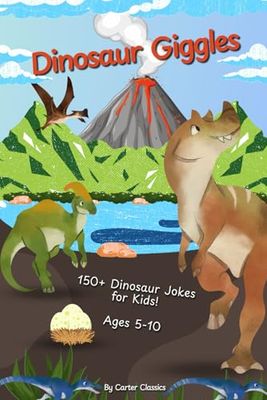 Dinosaur Giggles: 150+ Jokes and Puns About Dinosaurs, Fossils, and Prehistoric Creatures | Fun Laugh-Out-Loud Book for Kids 5–10 | Perfect for On The Go and Bedtime Fun