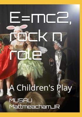 E=mc2, rock n role: A Children's Play