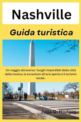 Nashville Guida turistica: Un viaggio attraverso i luoghi imperdibili della città della musica, le avventure all'aria aperta e il turismo locale.