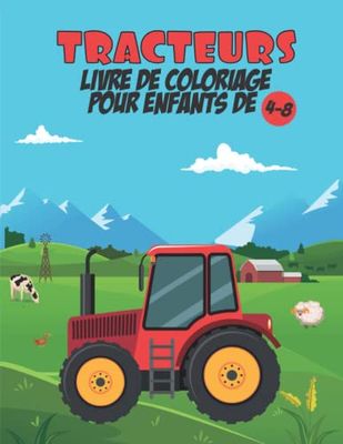 Tracteur Livre de coloriage pour les enfants de 4 à 8 ans: Livre à colorier, tracteurs et Moissonneuse-batteuse, machine agricole 40 dessins ... sympas (pour enfants garçons et filles)