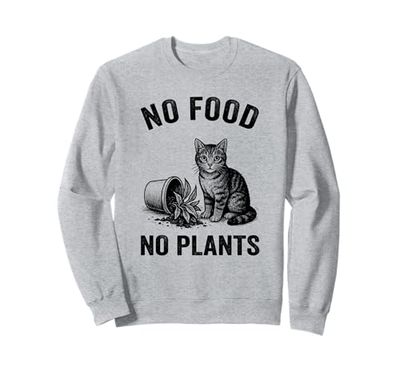 No Food No Plants Cat Plant Kitten Plants Cat Lover Sweatshirt