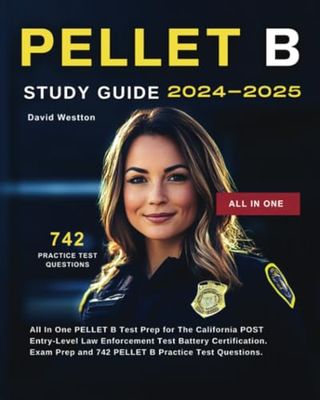 PELLET B Study Guide 2024-2025: All In One PELLET B Test Prep for The California POST Entry-Level Law Enforcement Test Battery Certification. Exam Prep and 742 PELLET B Practice Test Questions