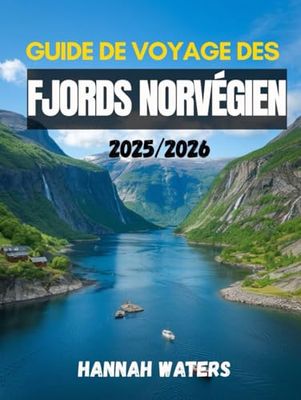 GUIDE DE VOYAGE DES FJORDS NORVÉGIEN 2025/2026: Explorez Bergen, Flåm, Geiranger, Ålesund et Stavanger avec des conseils d'initiés sur les croisières, ... la nourriture, les hôtels et les transports