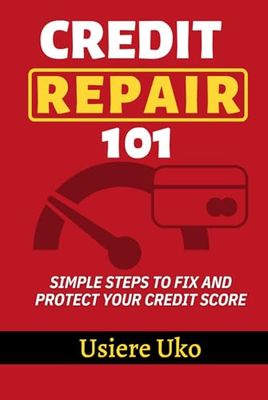 Credit Repair 101: Simple Steps to Fix and Protect Your Credit Score