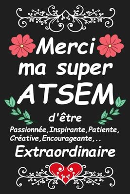 Merci ma super ATSEM d'être extraordinaire: Carnet de notes 100 pages - Idée cadeau fin d’année scolaire, d’anniversaire pou maitresse d’école, nounou..